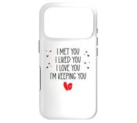 I Met You I Liked You I Love You I'm Keeping You Valentine Coque pour iPhone 17 Pro
