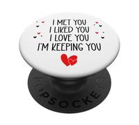 I Met You I Liked You I Love You I'm Keeping You Valentine PopSockets PopGrip Adhésif