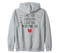 I Met You I Liked You I Love You I'm Keeping You Valentine Sweat à Capuche