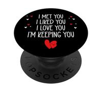 I Met You I Liked You I Love You I'm Keeping You Valentines PopSockets PopGrip Adhésif
