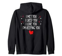 I Met You I Liked You I Love You I'm Keeping You Valentines Sweat à Capuche