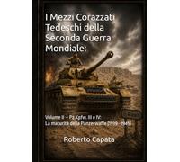 I Mezzi Corazzati Tedeschi della Seconda Guerra Mondiale:: Volume II - Pz.Kpfw. III e IV: La maturità della Panzerwaffe (1939-1945)