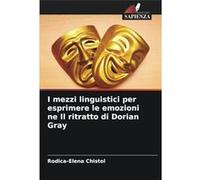 I mezzi linguistici per esprimere le emozioni ne Il ritratto di Dorian Gray - RodicaElena Chistol - KS OmniScriptum Publishing - Livre en Anglais RodicaElena ChistolRodicaElena Chistol (Auteur)