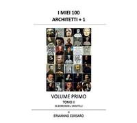 I Miei 100 Architetti + 1 - Volume I - Tomo Ii: L'architettura Da Borromini A Vanvitelli