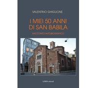 I miei 50 anni di San Babila. Racconto autobiografico. Ediz. illustrata