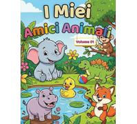 I Miei Amici Animali: Libro da Colorare con Animali Teneri per Bambini dai 3 ai 6 Anni