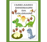 I MIEI AMICI DINOSAURI DA COLORARE