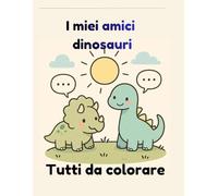 I miei amici dinosauri: Tutti da colorare