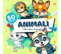 I Miei Amici Fantastici - Animali Mascherati: Un viaggio creativo e divertentissimo con cuccioli simpatici