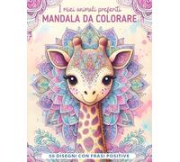 I miei animali preferiti - Mandala da colorare per bambini: 50 Mandala con teneri animali e frasi positive per bambini dagli 7 anni in su