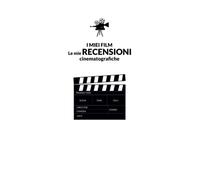 I Miei Film Le Mie Recensioni Cinematografiche: Il Quaderno Per Gli Amanti Del Cinema.