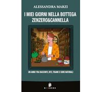 I miei giorni nella bottega Zenzero&Cannella: Un anno tra racconti, riti, tisane e cure naturali