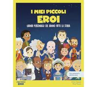 I miei piccoli eroi. Grandi personaggi che hanno fatto la storia. Con giochi e attività extra. Ediz. a colori