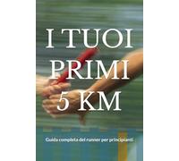 I miei primi 5 km: Guida completa del runner per principianti
