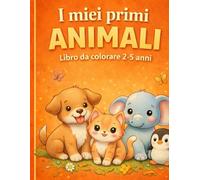 I miei primi animali: Album da colorare 2-5 anni