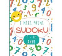 I miei primi sudoku: dai 7 ai 12 anni un libro di sudoku per divertirsi usando la mente