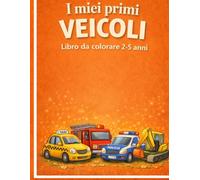 I miei primi veicoli: Libro da colorare per bambini 2-5 anni