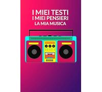 I Miei Testi I Miei Pensieri La Mia Musica: Il Quaderno Delle Mie Canzoni. Per Scrivere E Annotare I Testi Delle Tue Canzoni.