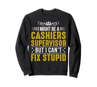 I Might Be A Caissiers Supervisor But I Can't Fix Stupid Sweatshirt