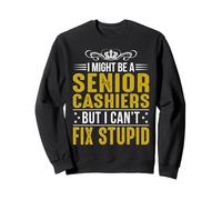 I Might Be A Senior Caissiers But I Can't Fix Stupid Sweatshirt