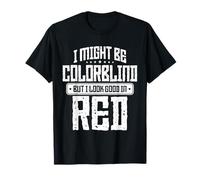 I Might Be Colorblind But I Know I Look Good en Rouge T-Shirt