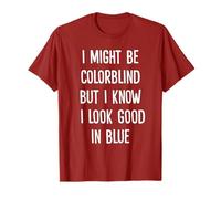 I Might Be Colorblind But I Know I Look Good in Blue T-Shirt