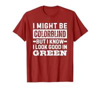 I Might Be Colorblind But I Know I Look Good in Green T-Shirt