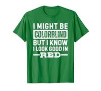I Might Be Colorblind But I Know I Look Good in Red T-Shirt