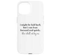 I Might Be Laid Back But I Can Lean Forward Real Quick Coque pour iPhone 15