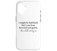 I Might Be Laid Back But I Can Lean Forward Real Quick Coque pour iPhone 16