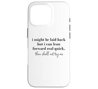 I Might Be Laid Back But I Can Lean Forward Real Quick Coque pour iPhone 16 Pro