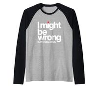I Might Be Wrong But It is Highly Unlikely Je Sais Tout Manche Raglan