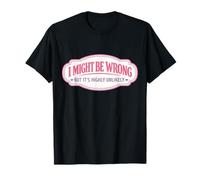 I Might Be Wrong But It's Highly Unlikely Funny Woman Girl Girl T-Shirt