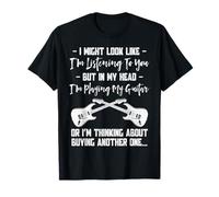 I Might Look Like I’m Listening - Funny Guitar Player Quote T-Shirt