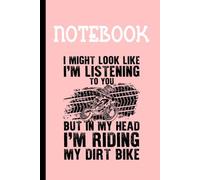 I Might Look Like I'm Listening But In My Head I'm Riding My Dirt Bike With Boy Racing A Bicycle On Pink Cover Gifts for Men Woman And Kids: Notebook