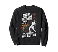 I Might Look Like I'm Listening to You Air Guitar Sweatshirt
