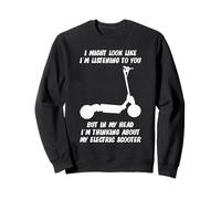 I Might Look Like Im Listening to You Electric Scooter Sweatshirt