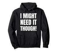 I Might Need It Though! Drôle de thésaurisation et accumulateur Sweat à Capuche
