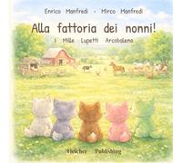 I mille lupetti arcobaleno - Alla fattoria dei nonni!: Albo illustrato per bambini 1-5 anni | Animali della fattoria, nonni e avventure in campagna