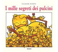 I mille segreti dei pulcini. Ediz. a colori
