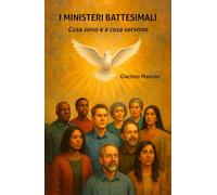 I ministeri battesimali. Cosa sono e a cosa servono