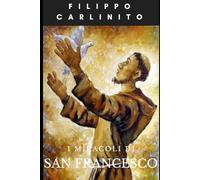 I Miracoli di San Francesco: Segni di Fede e Speranza