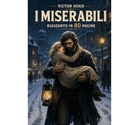 I MISERABILI: Riassunto in 80 pagine (struttura originale)