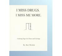 I Miss Drugs. I Miss Me More.: Coloring Pages For Chaos and Cravings