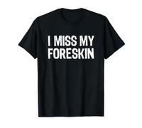 I Miss My Foreskin T-Shirt
