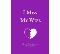 I Miss My Wife: 30-Days of Writing Prompts for Navigating Grief