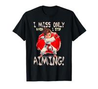 I Miss Only When I Stop Aiming T-Shirt