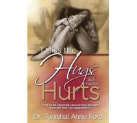 I Miss the Hugs But Not the Hurts: How to be restored, recover, and discover yourself after codependency