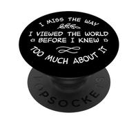 I Miss The Way Viewed World Before Knew Too Much Meme PopSockets PopGrip Adhésif