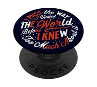 I Miss The Way Viewed World Before Knew Too Much Meme PopSockets PopGrip Adhésif